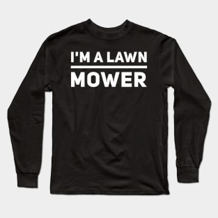 Lawn Mowing I'm A Lawn Mower Long Sleeve T-Shirt